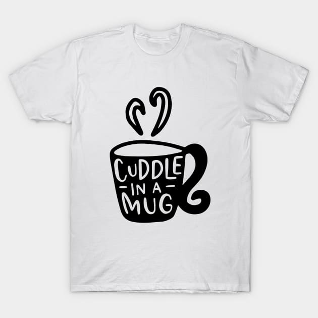 Fun Series: Cuddle in a Mug T-Shirt by Jarecrow 